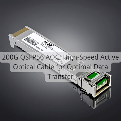 200G QSFP56 AOC : câble optique actif haut débit pour un transfert de données optimal