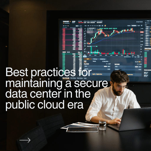 Best practices for maintaining a secure data center in the public cloud era