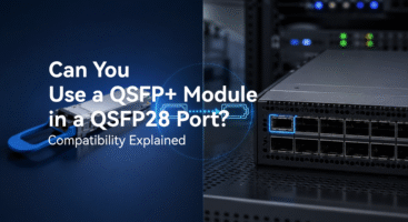 Can You Use a QSFP+ Module in a QSFP28 Port? Compatibility Explained