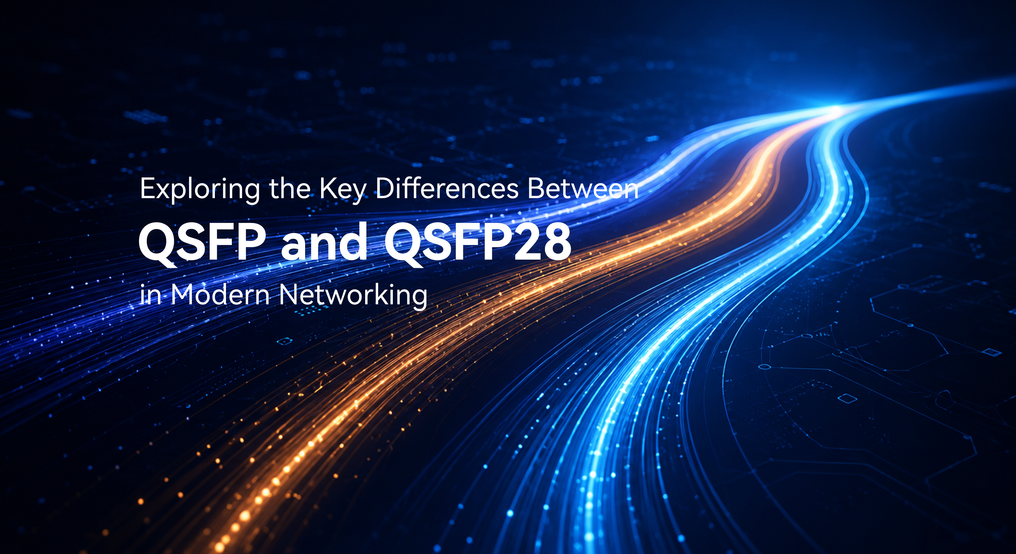 Exploring the Key Differences Between QSFP and QSFP28 in Modern Networking