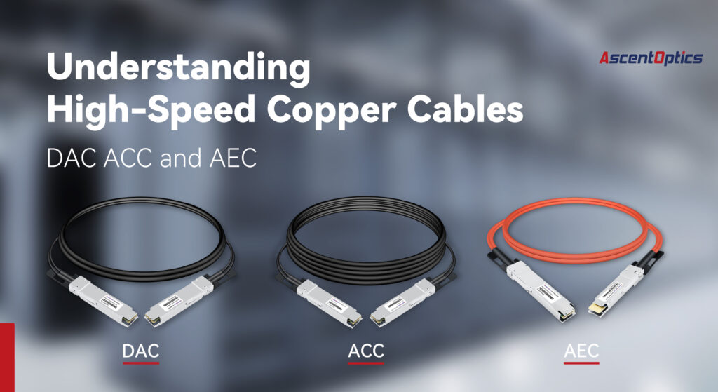 Understanding High-Speed Copper Cables: DAC, ACC, and AEC ...