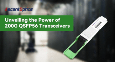 Unveiling the Power of 200G QSFP56 Transceivers: A Technology Deep Dive