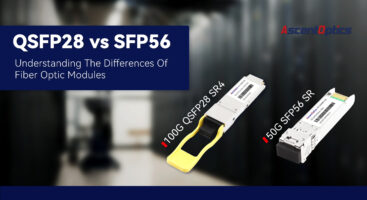 QSFP28 vs SFP56: Understanding The Differences Of Fiber Optic Modules