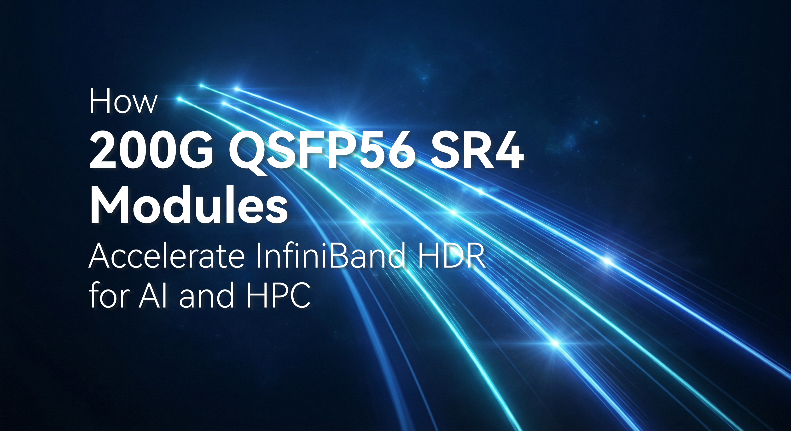 Jak moduły 200G QSFP56 SR4 przyspieszają InfiniBand HDR dla sztucznej inteligencji i HPC