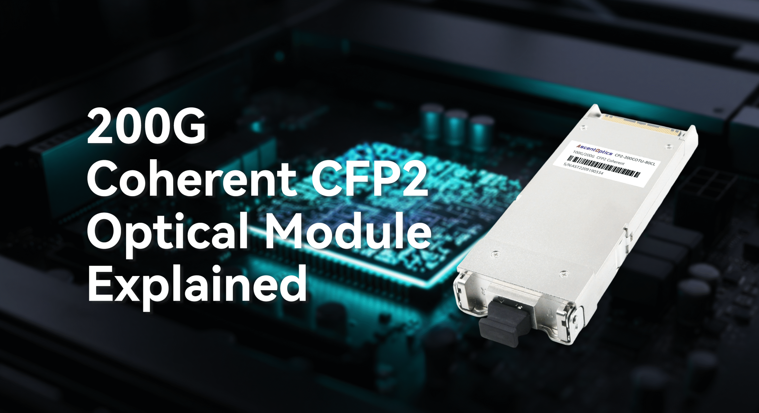 200G Coherent CFP2 Optical Module Explained - AscentOptics Blog