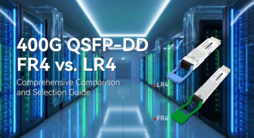 400G QSFP-DD FR4 vs. LR4: Comprehensive Comparison and Selection Guide