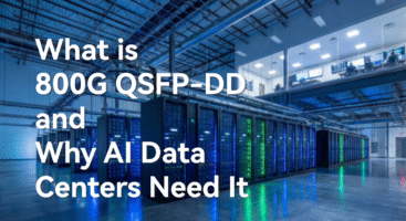 What Is 800G QSFP-DD and Why AI Data Centers Need It