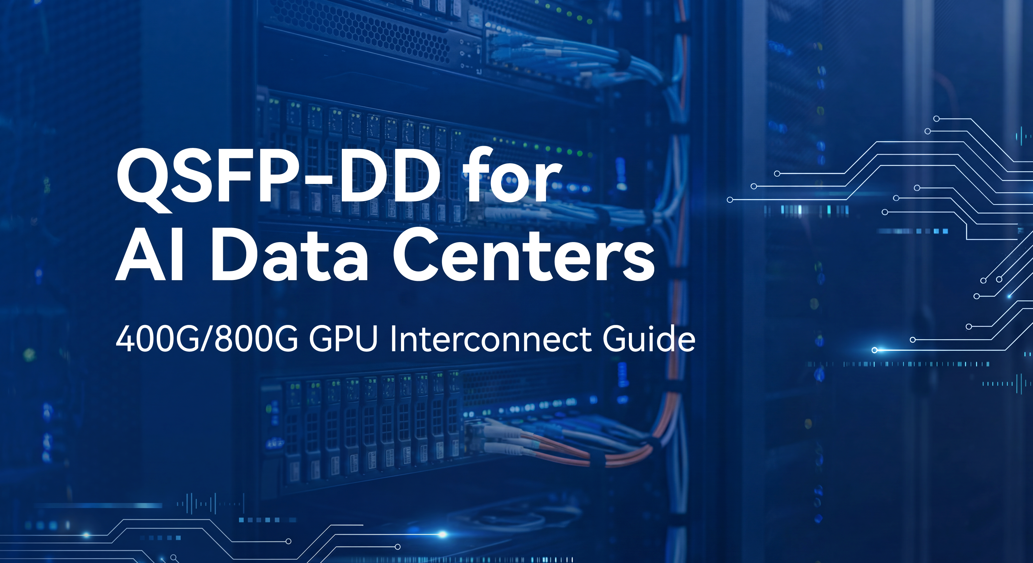 QSFP-DD für KI-Rechenzentren: Leitfaden für 400G/800G-GPU-Verbindungen