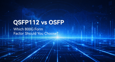 QSFP112 vs OSFP: Which 800G Form Factor to Choose?