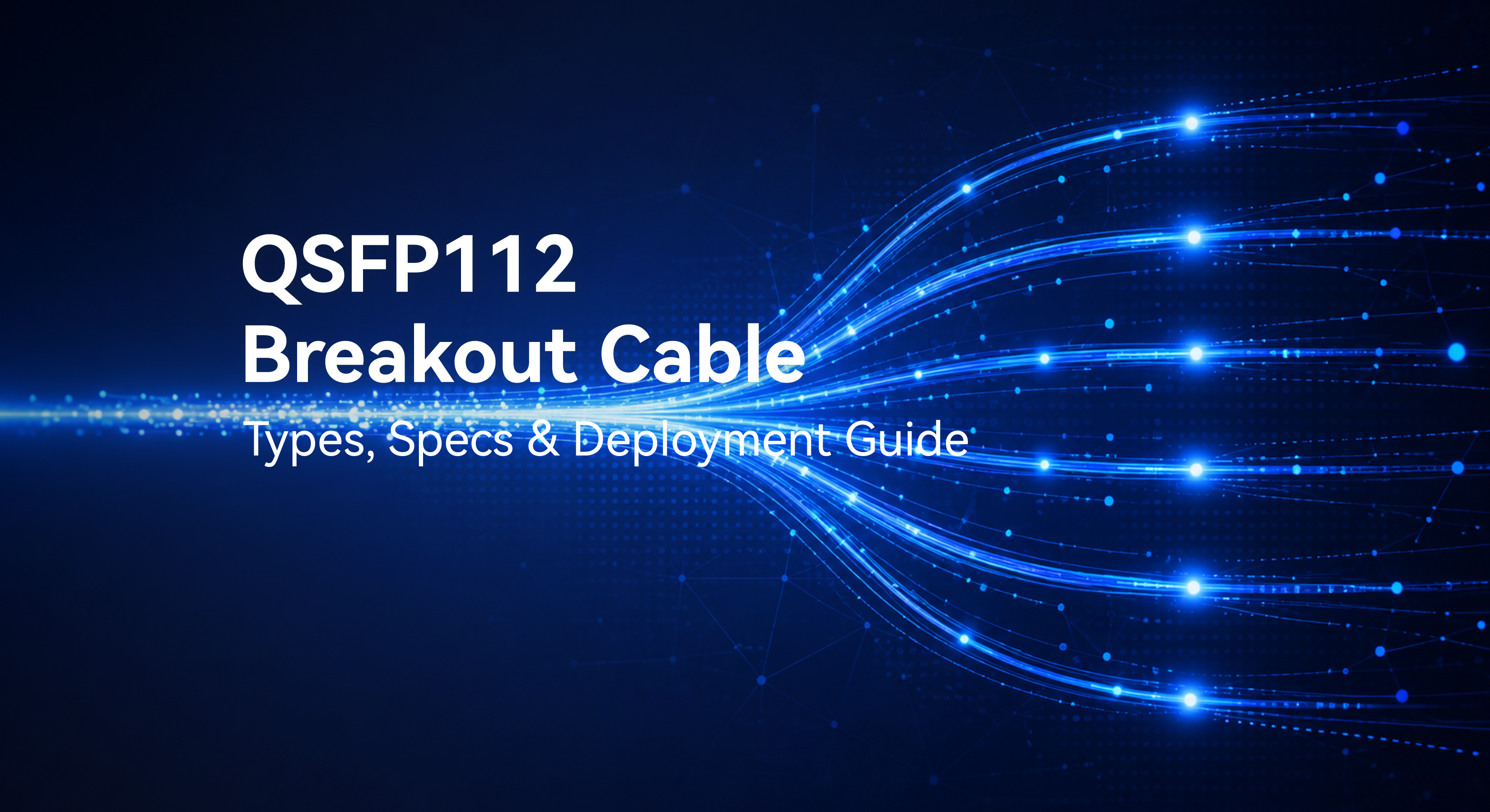 QSFP112 Breakout Cable: Types, Specs & Deployment