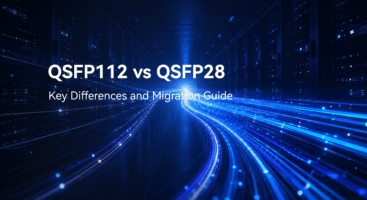 QSFP112 vs QSFP28: Key Differences and Migration Guide