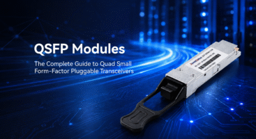 QSFP Modules: The Complete Guide to Quad Small Form-Factor Pluggable Transceivers