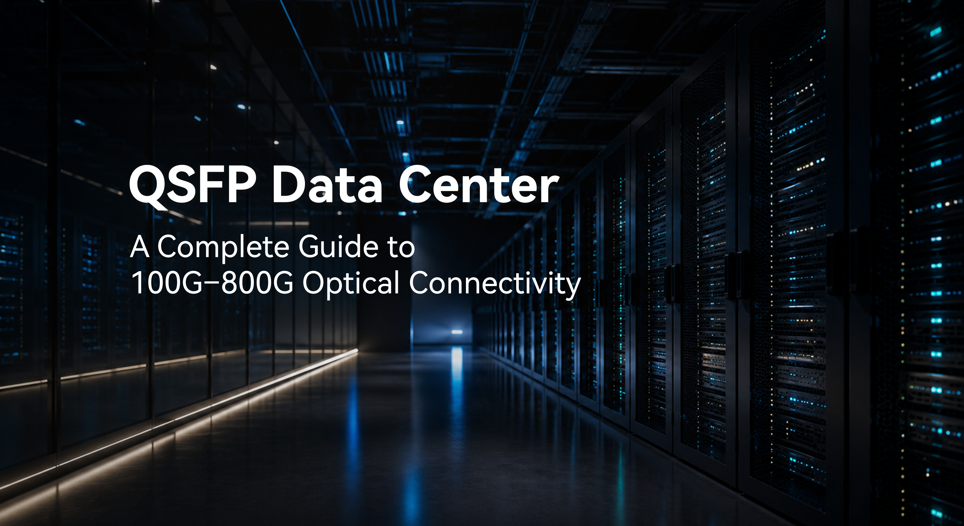 QSFP Data Center: Complete Guide to 100G–800G Optical Connectivity