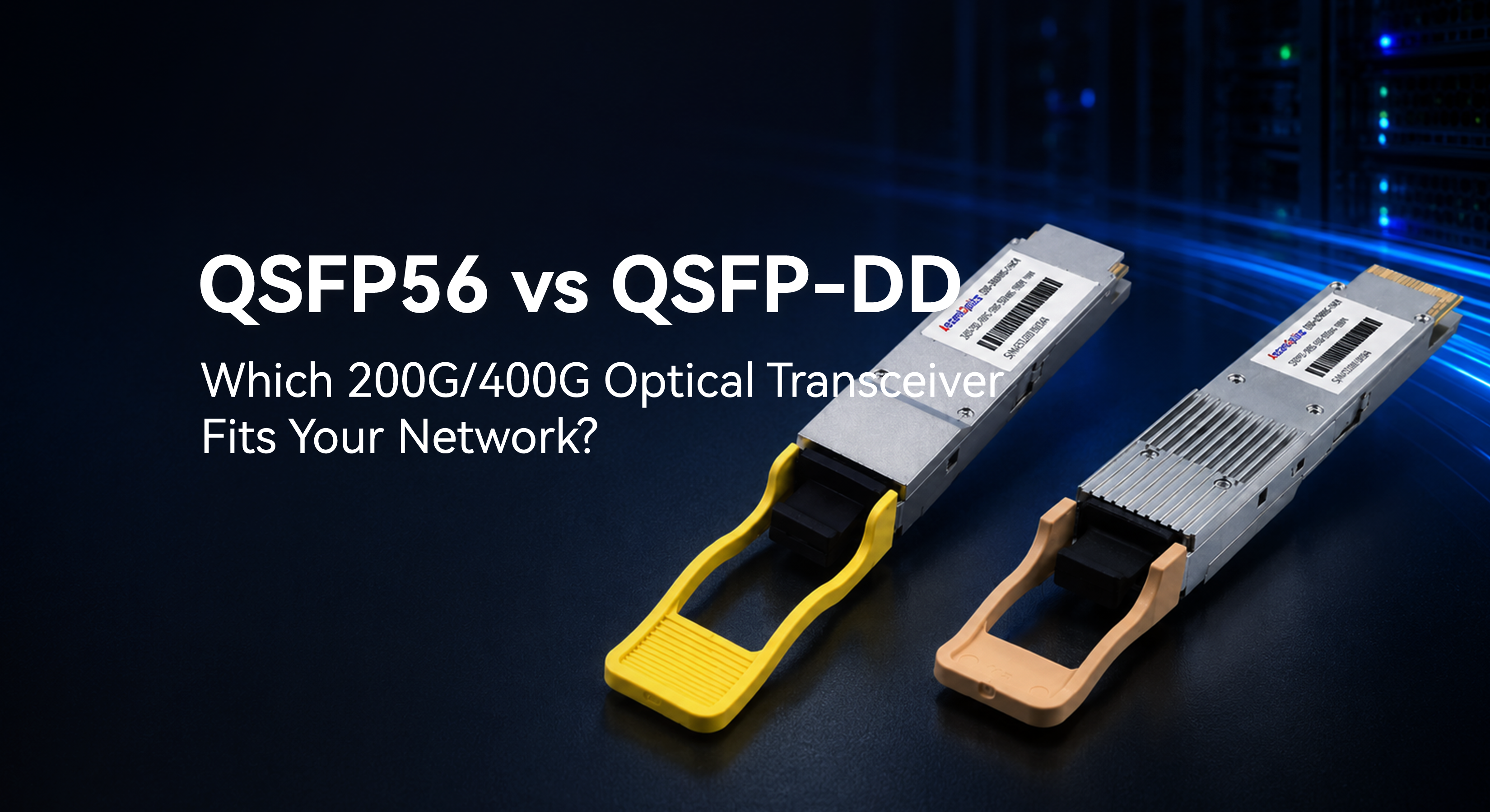 QSFP56 vs QSFP-DD: Which 200G/400G Optical Transceiver Fits Your Network?