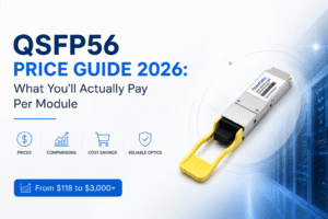QSFP56 Price Guide 2026: What You’ll Actually Pay Per Module