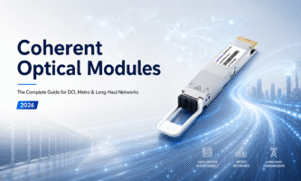 Coherent Optical Modules: The Complete Guide to DCI, 400ZR & Metro Networks